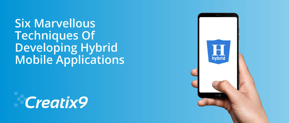 Six-Marvellous-Techniques-Of-Developing-Hybrid-Mobile-Applications