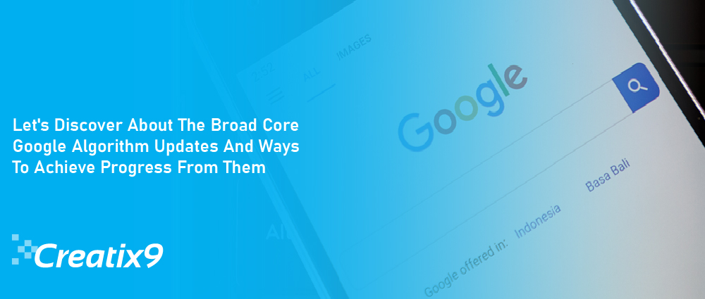 Let's Discover About The Broad Core Google Algorithm Updates And Ways To Achieve Progress